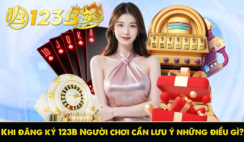 khi đăng ký 123b ngườí chơi cần lưu ý những điều gì