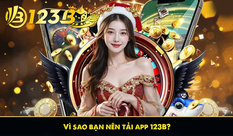 vì sao bạn nên tải app 123b